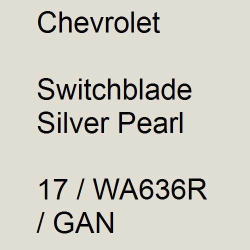 Chevrolet, Switchblade Silver Pearl, 17 / WA636R / GAN.